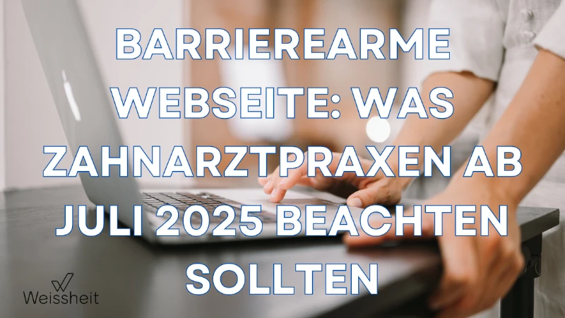 Barrierearme Webseite: Was Zahnarztpraxen ab Juli 2025 beachten sollten